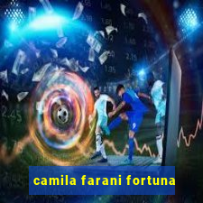 camila farani fortuna